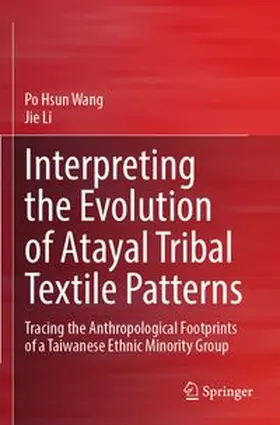 Wang / Li | Interpreting the Evolution of Atayal Tribal Textile Patterns | Buch | 978-981-965453-6 | www.sack.de