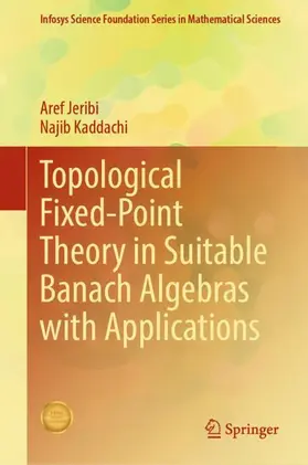 Kaddachi / Jeribi |  Topological Fixed-Point Theory in Suitable Banach Algebras with Applications | Buch |  Sack Fachmedien