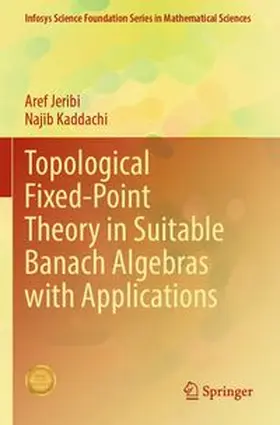 Jeribi / Kaddachi | Topological Fixed-Point Theory in Suitable Banach Algebras with Applications | Buch | 978-981-965544-1 | www.sack.de