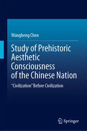 Chen | Study of Prehistoric Aesthetic Consciousness of the Chinese Nation | E-Book | www.sack.de