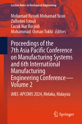 Mohamad Yasin / Ismail / Rosyidi |  Proceedings of the 7th Asia Pacific Conference on Manufacturing Systems and 6th International Manufacturing Engineering Conference - Volume 2 | eBook | Sack Fachmedien