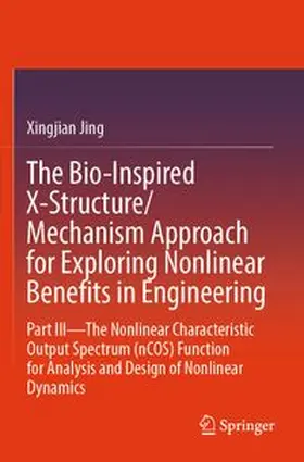 Jing |  The Bio-Inspired X-Structure/Mechanism Approach for Exploring Nonlinear Benefits in Engineering | Buch |  Sack Fachmedien