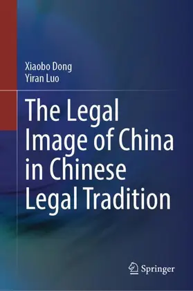 Dong / Luo |  The Legal Image of China in Chinese Legal Tradition | Buch |  Sack Fachmedien
