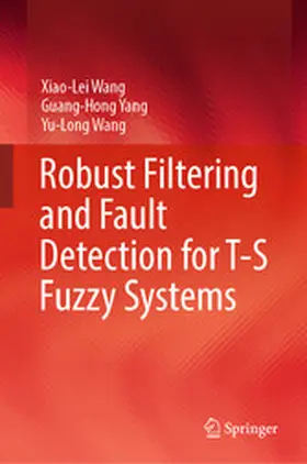 Wang / Yang |  Robust Filtering and Fault Detection for T-S Fuzzy Systems | eBook | Sack Fachmedien