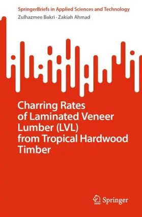 Ahmad / Bakri |  Charring Rates of Laminated Veneer Lumber (LVL) from Tropical Hardwood Timber | Buch |  Sack Fachmedien