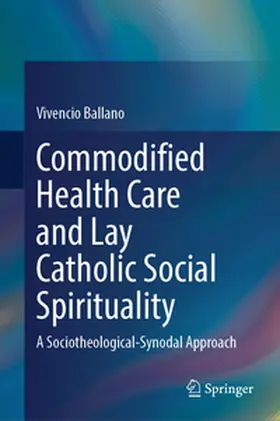 Ballano | Commodified Health Care and Lay Catholic Social Spirituality | E-Book | www.sack.de
