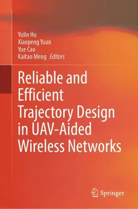 Hu / Yuan / Cao |  Reliable and Efficient Trajectory Design in UAV-Aided Wireless Networks | Buch |  Sack Fachmedien