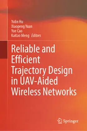 Hu / Yuan / Cao |  Reliable and Efficient Trajectory Design in UAV-Aided Wireless Networks | eBook | Sack Fachmedien