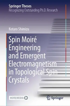 Shimizu |  Spin Moiré Engineering and Emergent Electromagnetism in Topological Spin Crystals | Buch |  Sack Fachmedien