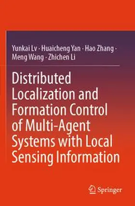 Lv / Yan / Zhang |  Distributed Localization and Formation Control of Multi-Agent Systems with Local Sensing Information | Buch |  Sack Fachmedien