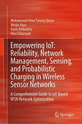 Qaisar / Yuan / Bellavista |  Empowering IoT: Reliability, Network Management, Sensing, and Probabilistic Charging in Wireless Sensor Networks | Buch |  Sack Fachmedien