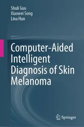 Guo / Han / Song |  Computer-Aided Intelligent Diagnosis of Skin Melanoma | Buch |  Sack Fachmedien