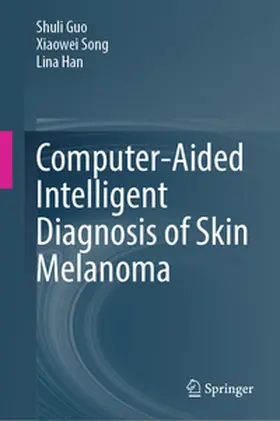 Guo / Song / Han |  Computer-Aided Intelligent Diagnosis of Skin Melanoma | eBook | Sack Fachmedien