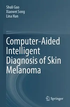 Guo / Song / Han |  Computer-Aided Intelligent Diagnosis of Skin Melanoma | Buch |  Sack Fachmedien