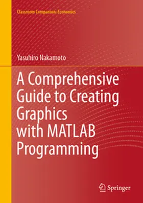 Nakamoto |  A Comprehensive Guide to Creating Graphics with MATLAB Programming | eBook | Sack Fachmedien