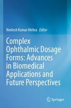 Mehra |  Complex Ophthalmic Dosage Forms: Advances in Biomedical Applications and Future Perspectives | Buch |  Sack Fachmedien