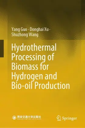 Guo / Xu / Wang |  Hydrothermal Processing of Biomass for Hydrogen and Bio-oil Production | Buch |  Sack Fachmedien