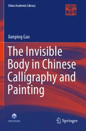 Gao |  The Invisible Body in Chinese Calligraphy and Painting | Buch |  Sack Fachmedien