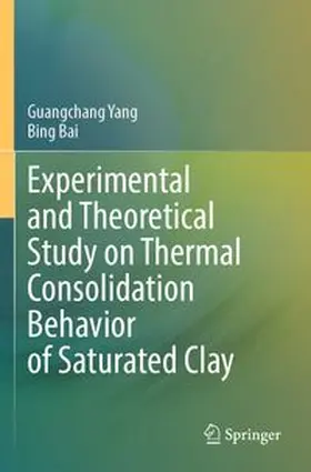 Yang / Bai | Experimental and Theoretical Study on Thermal Consolidation Behavior of Saturated Clay | Buch | 978-981-966911-0 | www.sack.de