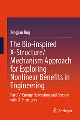 Jing |  The Bio-inspired X-Structure/Mechanism Approach for Exploring Nonlinear Benefits in Engineering | eBook | Sack Fachmedien