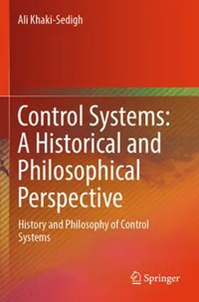 Khaki-Sedigh | Control Systems: A Historical and Philosophical Perspective | Buch | 978-981-967428-2 | www.sack.de