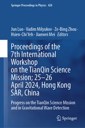 Luo / Milyukov / Zhou |  Proceedings of the 7th International Workshop on the TianQin Science Mission; 25–26 April 2024, Hong Kong SAR, China | eBook | Sack Fachmedien