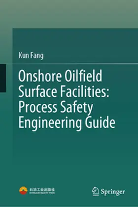 Fang |  Onshore Oilfield Surface Facilities: Process Safety Engineering Guide | Buch |  Sack Fachmedien