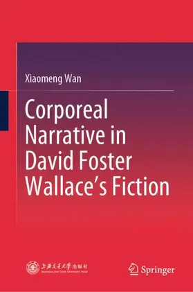 Wan |  Corporeal Narrative in David Foster Wallace's Fiction | Buch |  Sack Fachmedien