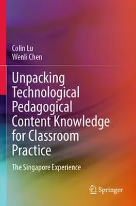 Lu / Chen |  Unpacking Technological Pedagogical Content Knowledge for Classroom Practice | Buch |  Sack Fachmedien