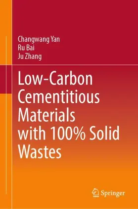 Yan / Bai / Zhang |  Low-Carbon Cementitious Materials with 100% Solid Wastes | Buch |  Sack Fachmedien