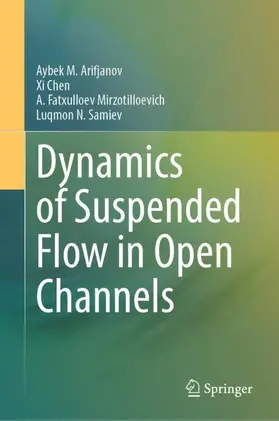 Arifjanov / Chen / Mirzotilloevich |  Dynamics of Suspended Flow in Open Channels | Buch |  Sack Fachmedien