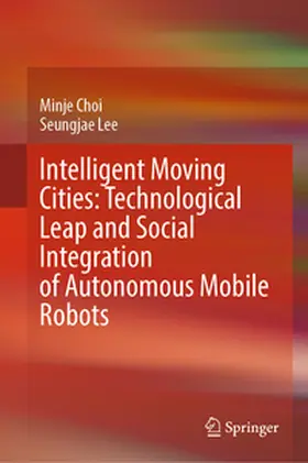 Choi / Lee | Intelligent Moving Cities: Technological Leap and Social Integration of Autonomous Mobile Robots | E-Book | www.sack.de