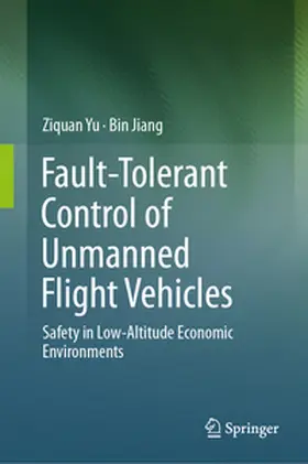 Yu / Jiang |  Fault-Tolerant Control of Unmanned Flight Vehicles | eBook | Sack Fachmedien