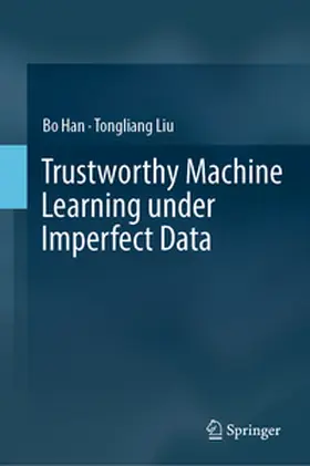 Han / Liu |  Trustworthy Machine Learning under Imperfect Data | eBook | Sack Fachmedien