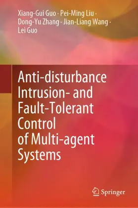 Guo / Liu / Zhang |  Anti-disturbance Intrusion- and Fault-Tolerant Control of Multi-agent Systems | Buch |  Sack Fachmedien