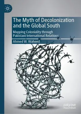 Waheed |  The Myth of Decolonization and the Global South | Buch |  Sack Fachmedien