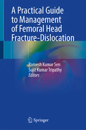 Sen / Tripathy |  A Practical Guide to Management of Femoral Head Fracture-Dislocation | eBook | Sack Fachmedien