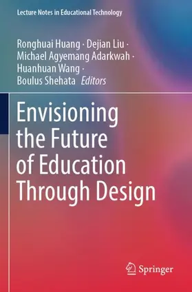 Huang / Liu / Shehata |  Envisioning the Future of Education Through Design | Buch |  Sack Fachmedien