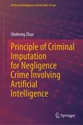 Zhao |  Principle of Criminal Imputation for Negligence Crime Involving Artificial Intelligence | Buch |  Sack Fachmedien