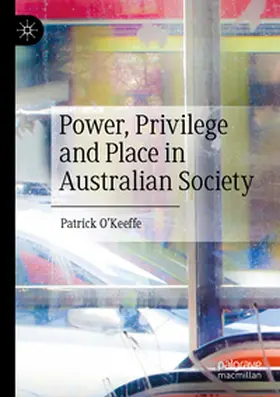 O'Keeffe |  Power, Privilege and Place in Australian Society | Buch |  Sack Fachmedien