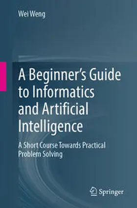 Weng |  A Beginner’s Guide to Informatics and Artificial Intelligence | eBook | Sack Fachmedien