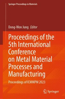 Jung |  Proceedings of the 5th International Conference on Metal Material Processes and Manufacturing | Buch |  Sack Fachmedien