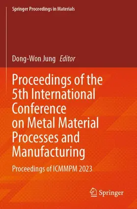 Jung |  Proceedings of the 5th International Conference on Metal Material Processes and Manufacturing | Buch |  Sack Fachmedien