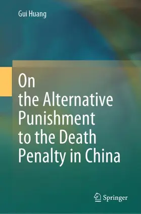 Huang |  On the Alternative Punishment to the Death Penalty in China | Buch |  Sack Fachmedien
