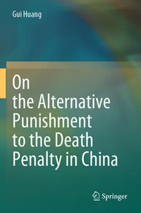 Huang |  On the Alternative Punishment to the Death Penalty in China | Buch |  Sack Fachmedien