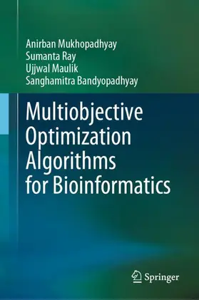 Mukhopadhyay / Bandyopadhyay / Ray |  Multiobjective Optimization Algorithms for Bioinformatics | Buch |  Sack Fachmedien