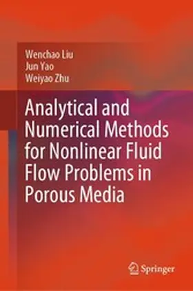 Liu / Yao / Zhu |  Analytical and Numerical Methods for Nonlinear Fluid Flow Problems in Porous Media | eBook | Sack Fachmedien