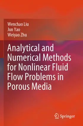Liu / Zhu / Yao |  Analytical and Numerical Methods for Nonlinear Fluid Flow Problems in Porous Media | Buch |  Sack Fachmedien