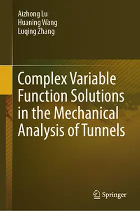 Lu / Zhang / Wang |  Complex Variable Function Solutions in the Mechanical Analysis of Tunnels | Buch |  Sack Fachmedien