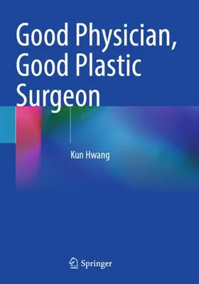 Hwang |  Good Physician, Good Plastic Surgeon | Buch |  Sack Fachmedien